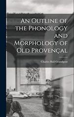 An Outline of the Phonology and Morphology of Old Provençal 