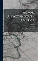 Across Unknown South America; Volume 2 