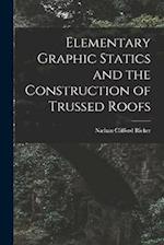 Elementary Graphic Statics and the Construction of Trussed Roofs 