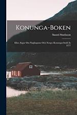 Konunga-Boken: Eller, Sagor om Ynglingarne och Norges Konungar Intill År 1177 