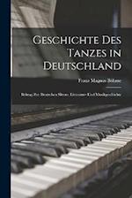 Geschichte des Tanzes in Deutschland: Beitrag zur Deutschen Sitten-, Litteratur- und Musikgeschichte 