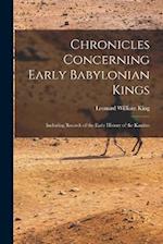 Chronicles Concerning Early Babylonian Kings: Including Records of the Early History of the Kassites 