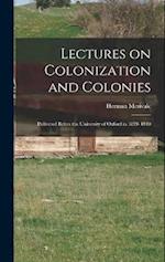 Lectures on Colonization and Colonies: Delivered Before the University of Oxford in 1839- 1840 