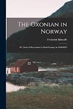 The Oxonian in Norway: Or, Notes of Excursions in That Country in 1854-1855 