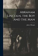 Abraham Lincoln, the Boy and the Man 