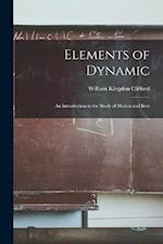 Elements of Dynamic: An Introduction to the Study of Motion and Rest 