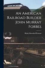 An American Railroad Builder John Murray Forbes 