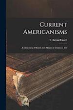Current Americanisms: A Dictionary of Words and Phrases in Common Use 