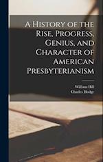 A History of the Rise, Progress, Genius, and Character of American Presbyterianism 