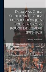 Deux ans chez Koltchak et chez les Bolchéviques pour la Croix-rouge de Genève (1919-1921)