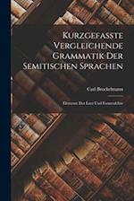 Kurzgefasste Vergleichende Grammatik der Semitischen Sprachen: Elemente der Laut und Formenlehre 