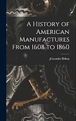 A History of American Manufactures From 1608 to 1860 