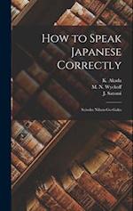 How to Speak Japanese Correctly: Seisoku Nihon-go-gaku 