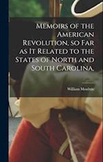 Memoirs of the American Revolution, so far as it Related to the States of North and South Carolina, 