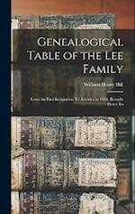 Genealogical Table of the Lee Family: From the First Emigration To America in 1641, Brought Down To 
