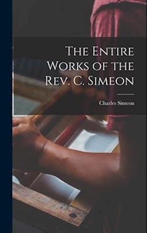 The Entire Works of the Rev. C. Simeon