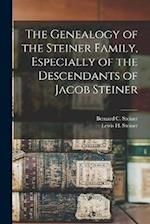 The Genealogy of the Steiner Family, Especially of the Descendants of Jacob Steiner 