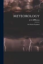 Meteorology; or, Weather Explained 