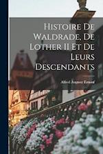 Histoire de Waldrade, de Lother II et de Leurs Descendants