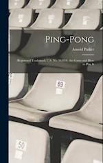 Ping-Pong: (Registered Trademark U.S. No. 36,854). the Game and How to Play It 