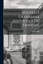 Nouvelle Grammaire Historique du Français