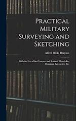 Practical Military Surveying and Sketching: With the Use of the Compass and Sextant, Theodolite, Mountain Barometer, Etc. 
