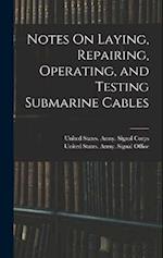 Notes On Laying, Repairing, Operating, and Testing Submarine Cables 