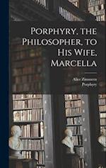 Porphyry, the Philosopher, to His Wife, Marcella 