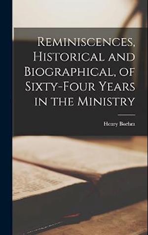 Reminiscences, Historical and Biographical, of Sixty-Four Years in the Ministry