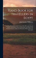 Hand-Book for Travellers in Egypt: Including Descriptions of the Course of the Nile to the Second Cataract, Alexandria, Cairo, the Pyramids, and Thebe