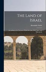 The Land of Israel: According to the Covenant With Abraham, With Isaac, and With Jacob 
