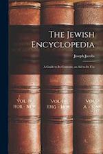 The Jewish Encyclopedia: A Guide to Its Contents, an Aid to Its Use 
