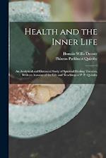 Health and the Inner Life: An Analytical and Historical Study of Spiritual Healing Theories, With an Account of the Life and Teachings of P. P. Quimby