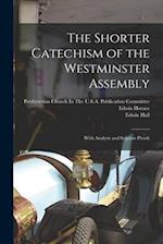 The Shorter Catechism of the Westminster Assembly: With Analysis and Scipture Proofs 