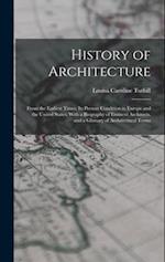 History of Architecture: From the Earliest Times; Its Present Condition in Europe and the United States; With a Biography of Eminent Architects, and a