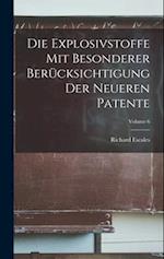 Die Explosivstoffe Mit Besonderer Berücksichtigung Der Neueren Patente; Volume 6