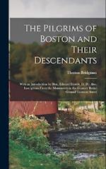 The Pilgrims of Boston and Their Descendants: With an Introduction by Hon. Edward Everett, Ll. D.; Also, Inscriptions From the Monuments in the Granar