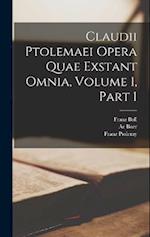 Claudii Ptolemaei Opera Quae Exstant Omnia, Volume 1, part 1