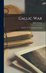 Gallic War: Complete Ed., Including Seven Books 