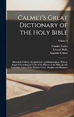 Calmet's Great Dictionary of the Holy Bible: Historical, Critical, Geographical, and Etymological. With an Ample Chronological Table of the History of