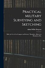 Practical Military Surveying and Sketching: With the Use of the Compass and Sextant, Theodolite, Mountain Barometer, Etc. 