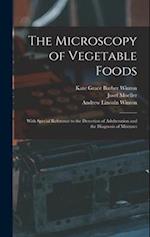 The Microscopy of Vegetable Foods: With Special Reference to the Detection of Adulteration and the Diagnosis of Mixtures 