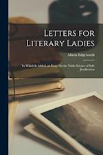 Letters for Literary Ladies: To Which Is Added, an Essay On the Noble Science of Self-Justification 