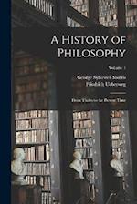 A History of Philosophy: From Thales to the Present Time; Volume 1 