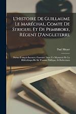L'Histoire De Guillaume Le Maréchal, Comte De Striguil Et De Pembroke, Régent D'Angleterre