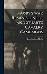 Mosby's War Reminiscences, and Stuart's Cavalry Campaigns 
