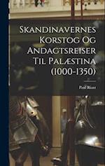 Skandinavernes Korstog Og Andagtsreiser Til Palæstina (1000-1350)