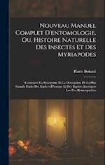 Nouveau Manuel Complet D'entomologie, Ou, Histoire Naturelle Des Insectes Et Des Myriapodes