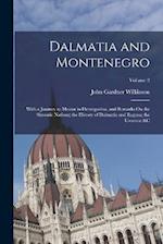 Dalmatia and Montenegro: With a Journey to Mostar in Herzegovina, and Remarks On the Slavonic Nations; the History of Dalmatia and Ragusa; the Usococs