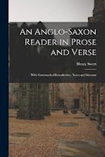 An Anglo-Saxon Reader in Prose and Verse: With Grammatical Introduction, Notes and Glossary 